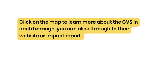 Click on the map to learn more about the CVS in each borough you can click through to their website or impact report